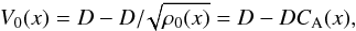 \begin{eqnarray} V_0(x)=D-D /\!\sqrt{\rho_0(x)}=D-D C_{\rm A}(x), \label{24} \end{eqnarray}