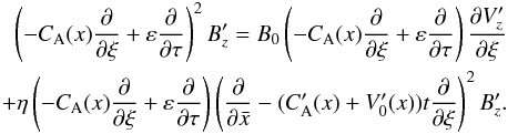 \begin{eqnarray} \left(- C_{\rm A}(x) \frac{\partial }{\partial \xi} +\varepsilon \frac{\partial }{\partial \tau} \right)^2B_z^\prime = B_0\left(- C_{\rm A}(x) \frac{\partial }{\partial \xi} +\varepsilon \frac{\partial }{\partial \tau} \right) \frac{\partial V_z^\prime}{\partial \xi} \nonumber \\ +\eta \left(- C_{\rm A}(x) \frac{\partial }{\partial \xi} +\varepsilon \frac{\partial }{\partial \tau} \right) \left(\frac{\partial }{\partial \bar x} - (C_{\rm A}^\prime(x)+V_0^\prime(x))t \frac{\partial }{\partial \xi}\right)^2B_z^\prime. \label{12} \end{eqnarray}