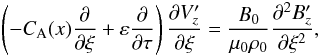 \begin{eqnarray} \left(- C_{\rm A}(x) \frac{\partial }{\partial \xi} +\varepsilon \frac{\partial }{\partial \tau} \right) \frac{\partial V_z^\prime}{\partial \xi} = \frac{B_0}{\mu_0 \rho_0}\frac{\partial^2 B_z^\prime}{\partial \xi^2}, \label{13} \end{eqnarray}