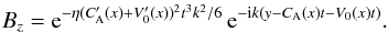 \begin{eqnarray} B_z= {\rm e}^{- \eta (C_{\rm A}^\prime(x)+V_0^\prime(x))^2 t^3 k^2/ 6} \, {\rm e}^{-{\rm i} k(y-C_{\rm A}(x) t-V_0(x) t)}. \label{20} \end{eqnarray}