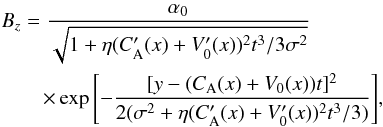 \begin{eqnarray} \nonumber &&B_z={\frac{\alpha_0}{ \sqrt{1+ \eta (C_{\rm A}^\prime(x)+V_0^\prime(x))^2 t^3/ 3 \sigma^2}}} \\ &&\quad\quad\times \exp{\left[{-{\frac{[y-(C_{\rm A}(x)+V_0(x)) t]^2}{2 (\sigma^2+ \eta (C_{\rm A}^\prime(x)+V_0^\prime(x))^2 t^3/ 3)}}}\right]}, \label{21} \end{eqnarray}