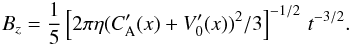 \begin{eqnarray} B_z= \frac{1}{5} \left[2 \pi \eta (C_{\rm A}^\prime(x)+ V_0^\prime(x))^2/3\right]^{-1/2}\,t^{-3/2}. \label{22} \end{eqnarray}