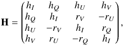 \begin{equation} \label{eq:line_propagation_matrix} \mathbf{H} = \begin{pmatrix} h_I & h_Q & h_U & h_V \\ h_Q & h_I & r_V & -r_U \\ h_U & -r_V & h_I & r_Q \\ h_V & r_U & -r_Q & h_I \end{pmatrix}, \end{equation}