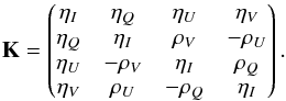 \begin{equation} \label{eq:propagation_matrix} \mathbf{K} = \begin{pmatrix} \eta_I & \eta_Q & \eta_U & \eta_V \\ \eta_Q & \eta_I & \rho_V & -\rho_U \\ \eta_U & -\rho_V & \eta_I & \rho_Q \\ \eta_V & \rho_U & -\rho_Q & \eta_I \end{pmatrix}. \end{equation}