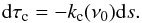 \begin{equation} \label{eq:tau} {\rm d}\tau_\mathrm{ c} = - k_\mathrm{ c}(\nu_0) {\rm d} s. \end{equation}