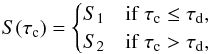 \begin{equation} \label{eq:source_jump} S(\tau_\mathrm{ c}) = \begin{cases} S_1 & \text{if}\; \tau_\mathrm{ c} \le \tau_\mathrm{ d}, \\ S_2 & \text{if}\; \tau_\mathrm{ c} > \tau_\mathrm{ d}, \end{cases} \end{equation}