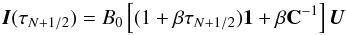 \begin{equation} \label{eq:unno_rachkovsky} {\vec{I}}(\tau_{N+1/2}) = B_{0}\left[(1 + \beta\tau_{N+1/2}){\vec{1}} +\beta{{\bf C}}^{-1}\right]{\vec{U}}\; \end{equation}