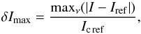 \begin{equation} \label{eq:max_error} \delta I_\mathrm{ max} = \frac{\max_{\nu}(|I - I_\mathrm{ ref}|)}{I_\mathrm{ c\, ref}}, \end{equation}