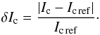 \begin{equation} \label{eq:max_error_cont} \delta I_\mathrm{ c} = \frac{|I_\mathrm{ c} - I_\mathrm{ c\,ref}|}{I_\mathrm{ c\, ref}}\cdot \end{equation}