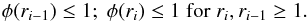 \appendix \setcounter{section}{1} \begin{eqnarray*} \phi(r_{i-1}) \le 1 ;\; \phi(r_{i}) \le 1\; \textrm{for}\; r_{i}, r_{i-1} \ge 1 . \end{eqnarray*}