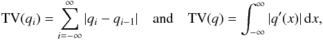 \appendix \setcounter{section}{1} \begin{eqnarray} \label{eq:appa7} \mathrm{TV}(q_{i}) = \sum_{i=-\infty}^{\infty} |q_{i} - q_{i-1}| \quad \textrm{and} \quad \mathrm{TV}(q) = \int_{-\infty}^{\infty} |q^{\prime}(x)|\,{\rm d}x, \end{eqnarray}