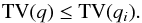 \appendix \setcounter{section}{1} \begin{equation} \label{eq:appa8} \mathrm{TV}(q) \le \mathrm{TV}(q_{i}). \end{equation}