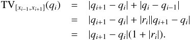 \appendix \setcounter{section}{1} \begin{eqnarray} \label{eq:qiTV} \mathrm{TV}_{[x_{i-1}, x_{i+1}]}(q_{i}) &=& |q_{i+1} - q_{i}| + |q_{i} - q_{i-1}|\nonumber \\ &=& |q_{i+1} - q_{i}| + |r_{i}||q_{i+1} - q_{i}|\nonumber \\ &=& |q_{i+1} - q_{i}| (1 + |r_{i}|). \end{eqnarray}