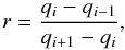 \begin{equation} r = \frac{q_{i} - q_{i-1}}{q_{i+1} - q_{i}}, \end{equation}