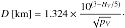 \begin{equation} \label{diameter} D~[{\rm km}]=1.324\times\frac{10^{(3-H_{V}/5)}}{\sqrt{p_{V}}}\cdot \end{equation}