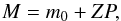 \begin{equation} M=m_0+ZP, \end{equation}
