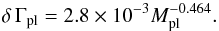 \begin{equation} \label{SCALE} \delta \, \Gamma_{\rm pl} =2.8 \times 10^{-3} M_{\rm pl}^{-0.464}. \end{equation}