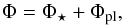 \begin{equation} \Phi=\Phi_{\star}+\Phi_{\rm pl} , \end{equation}