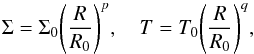 \begin{equation} \Sigma=\Sigma_0 {\left(\frac{R}{R_0}\right)}^{p}, \quad T=T_0 {\left(\frac{R}{R_0}\right)}^{q} \label{initT}, \end{equation}