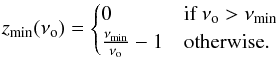 \begin{equation} z_\text{min} (\nu_{\rm o}) = \begin{cases} 0 & \text{if } \nu_{\rm o} > \nu_\text{min} \\ \frac{\nu_\text{min}}{\nu_{\rm o}}-1 & \text{otherwise} .\end{cases} \end{equation}