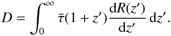 \begin{equation} D=\int^\infty_0 \bar{\tau}(1+z')\frac{{\rm d}R(z')}{{\rm d}z'}\,{\rm d}z'. \end{equation}