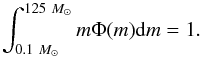\begin{equation} \int^{125~ M_\odot}_{0.1~M_\odot}m\Phi(m){\rm d}m=1 . \end{equation}