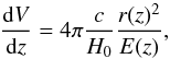 \begin{equation} \frac{{\rm d}V}{{\rm d}z}=4\pi\frac{c}{H_0}\frac{r(z)^2}{E(z)}, \end{equation}