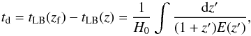 \begin{equation} t_{\rm d}=t_{\text{LB}}(z_{\rm f})-t_{\text{LB}}(z)= \frac{1}{H_0}\int \frac{{\rm d}z'}{(1+z')E(z')}, \end{equation}