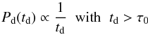 \begin{equation} P_{\rm d}(t_{\rm d}) \propto \frac{1}{t_{\rm d}} \;\;\text{with}\;\; t_{\rm d} > \tau_0 \end{equation}