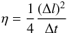 \begin{eqnarray} \eta = \frac{1}{4}\frac{(\Delta l)^2}{\Delta t} \label{eq:diffCoef} \end{eqnarray}