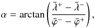 \begin{eqnarray} \alpha = \arctan\left(\frac{\bar{\lambda}^+-\bar{\lambda}^-}{\bar{\varphi}^--\bar{\varphi}^+}\right), \end{eqnarray}