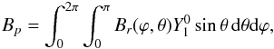 \begin{eqnarray} B_p = \int_0^{2\pi}\int_0^\pi B_r(\varphi, \theta) Y_1^0 \sin\theta \,\mathrm{d}\theta\mathrm{d}\varphi, \label{eq:admCont} \end{eqnarray}