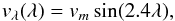 \begin{eqnarray} v_\lambda(\lambda) = v_m \sin(2.4\lambda), \end{eqnarray}