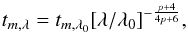 \begin{equation} t_{m,\lambda} = t_{m,\lambda_0} [\lambda / \lambda_0]^{-\frac{p+4}{4p+6}}, \label{delays} \end{equation}