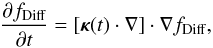 \appendix \setcounter{section}{1} \begin{equation} \pd[f_{\text{Diff}}]t=\left[\f\kappa(t)\cdot\nabla\right]\cdot\nabla f_{\text{Diff}} , \end{equation}