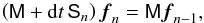 \appendix \setcounter{section}{2} \begin{equation} \left(\mathsf M+\df t\,\mathsf S_n\right)\f f_n=\mathsf M\f f_{n-1}, \end{equation}
