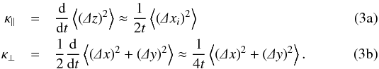 % subequation 1224 0 \begin{eqnarray} \kappa\pa&=&\dd t\m{\left(\De z\right)^2}\approx\frac{1}{2t}\m{\left(\De x_i\right)^2}\\ \kappa\se&=&\frac{1}{2}\dd t\m{\left(\De x\right)^2+\left(\De y\right)^2}\approx\frac{1}{4t}\m{\left(\De x\right)^2+\left(\De y\right)^2}. \end{eqnarray}