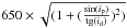 \hbox{$650 \times \sqrt{(1+ (\frac{\sin(i_{\rm p})}{{\rm tg}(i_{\rm d})})^{2})} $}