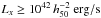 \hbox{$L_{x} \geq 10^{42} \, h_{50}^{-2}~{\rm erg/s}$}
