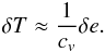 \begin{eqnarray} \delta T \approx \frac{1}{c_v} \delta e. \end{eqnarray}