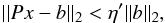 \begin{eqnarray} \label{eq:forcing_term2} || P x - b||_2 < \eta' ||b||_2, \end{eqnarray}
