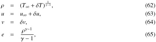\begin{eqnarray} \rho &=& (T_\infty + \delta T)^{\frac{1}{\gamma-1}}, \\ u &=& u_\infty + \delta u, \\ v &=& \delta v, \\ e &=& \frac{\rho^{\gamma-1}}{\gamma-1}, \end{eqnarray}