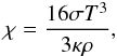 \begin{eqnarray} \label{eq:chirad} \chi = \frac{16 \sigma T^3}{3\kappa \rho}, \end{eqnarray}
