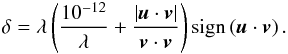\begin{eqnarray} \label{pert_new} \delta = \lambda \left(\frac{10^{-12}}{\lambda} + \frac{\left|\vec u\cdot \vec v\right|}{\vec v \cdot \vec v}\right)\textrm{sign}\left(\vec{u} \cdot \vec{v}\right). \end{eqnarray}