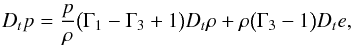 \appendix \setcounter{section}{1} \begin{eqnarray} D_t p = \frac{p}{\rho} \big (\Gamma_1 - \Gamma_3 +1 \big ) D_t \rho + \rho \big ( \Gamma_3 -1 \big ) D_t e, \end{eqnarray}