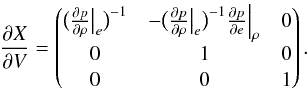 \appendix \setcounter{section}{2} \begin{eqnarray} \frac{\partial X}{\partial V} = \begin{pmatrix} \big ( \frac{\partial p}{\partial \rho} \big |_e \big )^{-1} & - \big ( \frac{\partial p}{\partial \rho} \big |_e \big )^{-1} \frac{\partial p}{\partial e} \Big |_\rho & 0\\ 0 & 1 & 0\\ 0 & 0 & 1 \\ \end{pmatrix}. \end{eqnarray}
