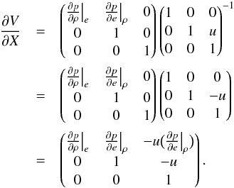 \appendix \setcounter{section}{2} \begin{eqnarray} \frac{\partial V}{\partial X} &=& \begin{pmatrix} \frac{\partial p}{\partial \rho} \big |_e & \frac{\partial p}{\partial e} \big |_\rho & 0\\ 0 & 1 & 0\\ 0 & 0 & 1 \\ \end{pmatrix} \begin{pmatrix} 1 & 0 & 0\\ 0 & 1 & u \\ 0 & 0 & 1 \\ \end{pmatrix}^{-1} \notag \\ &=& \begin{pmatrix} \frac{\partial p}{\partial \rho} \big |_e & \frac{\partial p}{\partial e} \big |_\rho & 0\\ 0 & 1 & 0\\ 0 & 0 & 1 \\ \end{pmatrix} \begin{pmatrix} 1 & 0 & 0\\ 0 & 1 & -u \\ 0 & 0 & 1 \\ \end{pmatrix} \notag \\ &=& \begin{pmatrix} \frac{\partial p}{\partial \rho} \big |_e & \frac{\partial p}{\partial e} \big |_\rho & -u \big ( \frac{\partial p}{\partial e} \big |_\rho \big )\\ 0 & 1 & -u\\ 0 & 0 & 1 \\ \end{pmatrix}. \end{eqnarray}