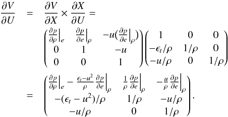 \appendix \setcounter{section}{2} \begin{eqnarray} \frac{\partial V}{\partial U}& =& \frac{\partial V}{\partial X} \times \frac{\partial X}{\partial U}= \notag \\ & & \begin{pmatrix} \frac{\partial p}{\partial \rho} \big |_e & \frac{\partial p}{\partial e} \big |_\rho & -u \big ( \frac{\partial p}{\partial e} \big |_\rho \big )\\ 0 & 1 & -u\\ 0 & 0 & 1 \\ \end{pmatrix} \begin{pmatrix} 1 & 0 & 0\\ -\epsilon_t/\rho & 1/\rho & 0\\ -u/\rho & 0 & 1/\rho\\ \end{pmatrix} \notag \\ &=& \begin{pmatrix} \frac{\partial p}{\partial \rho} \big |_e - \frac{\epsilon_t-u^2}{\rho} \frac{\partial p}{\partial e} \Big |_\rho & \frac{1}{\rho} \frac{\partial p}{\partial e} \Big |_\rho & - \frac{u}{\rho} \frac{\partial p}{\partial e} \Big |_\rho\\ - (\epsilon_t-u^2)/\rho & 1/\rho & -u/\rho\\ -u/\rho & 0 & 1/\rho\\ \end{pmatrix}. \end{eqnarray}