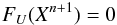 \begin{eqnarray} \label{eq:newtimestep} F_U(X^{n+1})=0 \end{eqnarray}