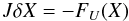 \begin{eqnarray} \label{eq:fullsystem} J\delta X = - F_U(X) \end{eqnarray}
